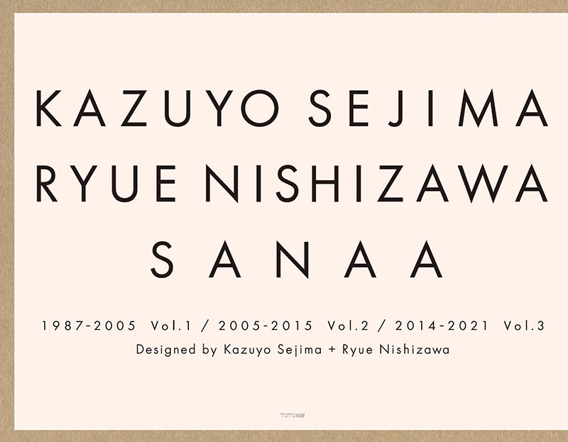 KAZUYO SEJIMA RYUE NISHIZAWA SANAA 1987-2005 Vol. 1 / 2005-2015