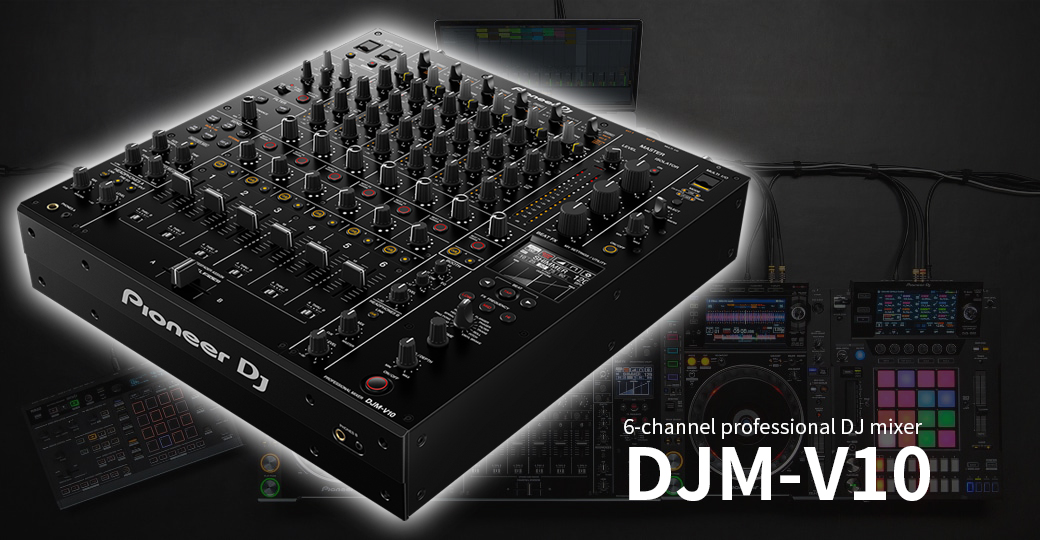 Pioneer DJ DJM-V10 | 6ch プロフェッショナルDJミキサー | Digiland