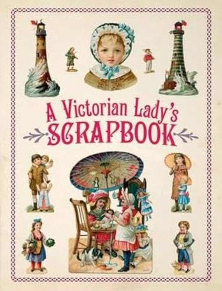 A Victorian Lady's Scrapbook (Dover Pictorial Archive): Dover