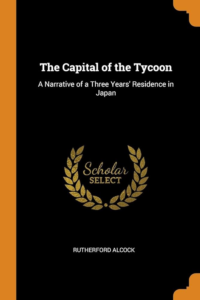 Amazon.co.jp: The Capital of the Tycoon: A Narrative of a Three