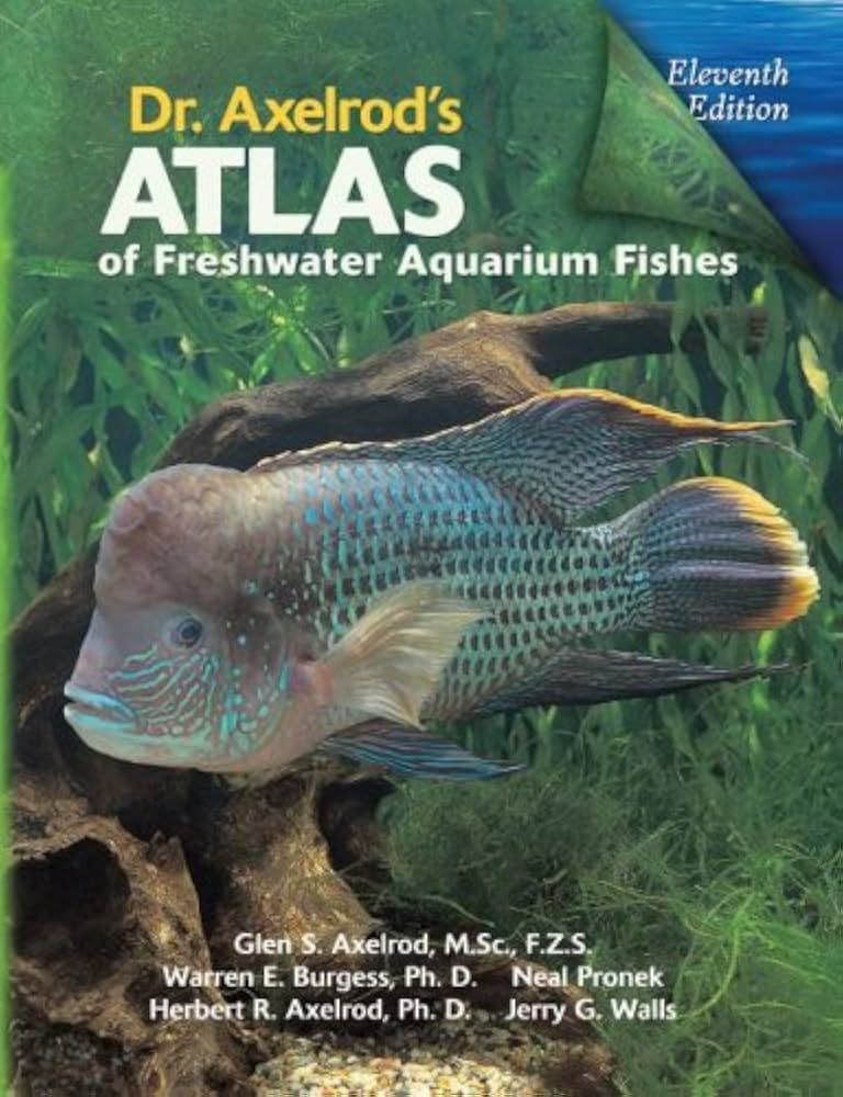 Dr. Axelrod's Atlas of Freshwater Aquarium Fishes: Axelrod, Glen S
