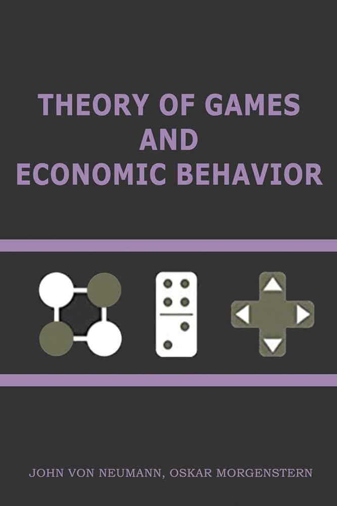 Theory of Games and Economic Behavior: John von Neumann