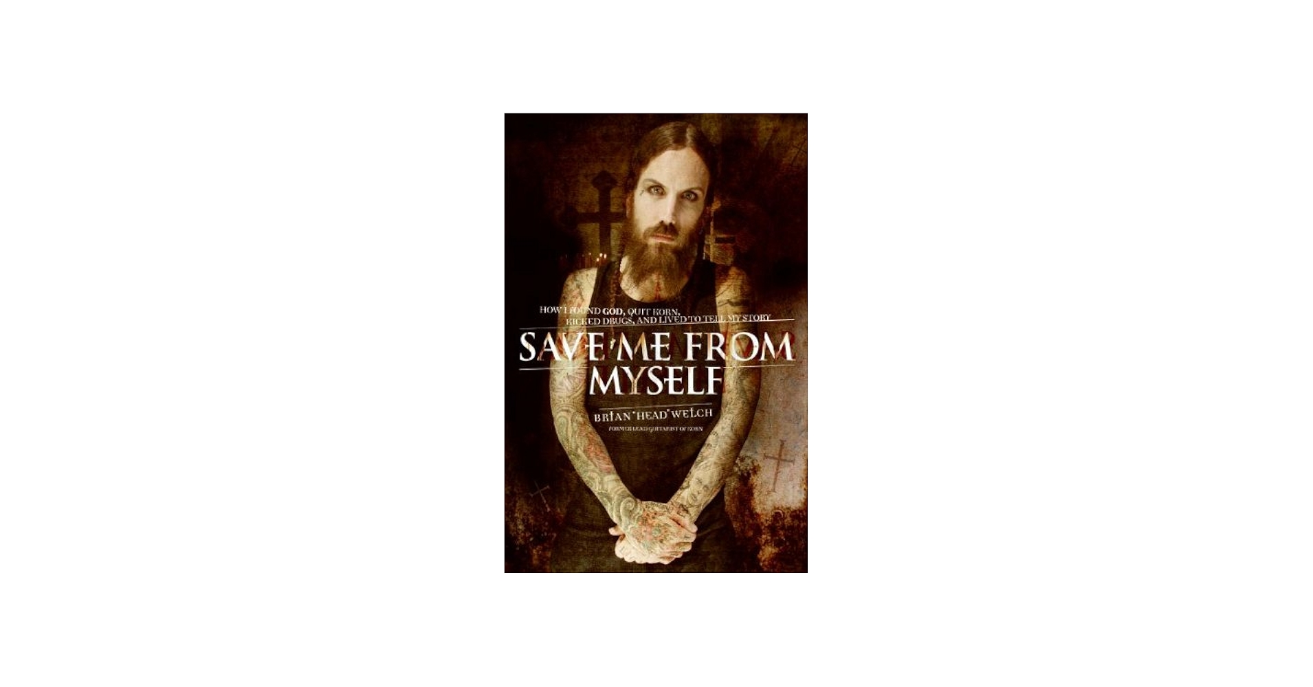 Save Me from Myself: How I Found God, Quit Korn, Kicked Drugs, and