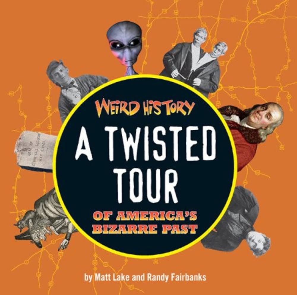 Weird History: A Twisted Tour of America's Bizarre Past: Lake