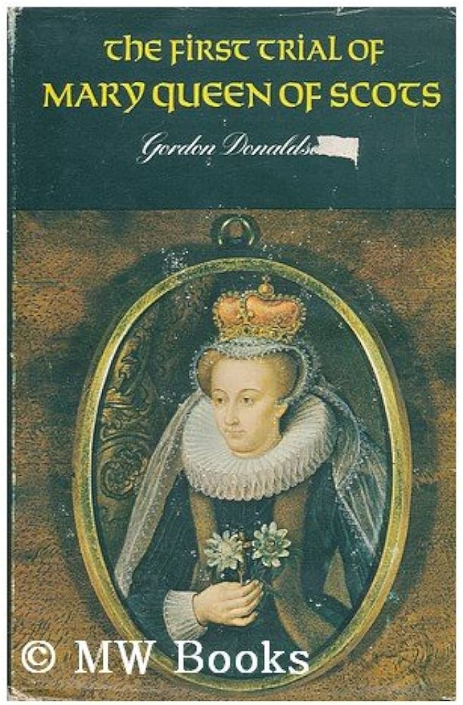 The first trial of Mary, Queen of Scots: Donaldson, Gordon
