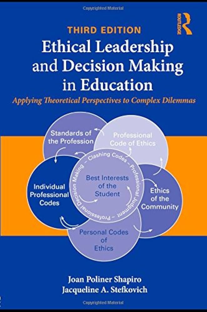 Ethical Leadership and Decision Making in Education: Applying