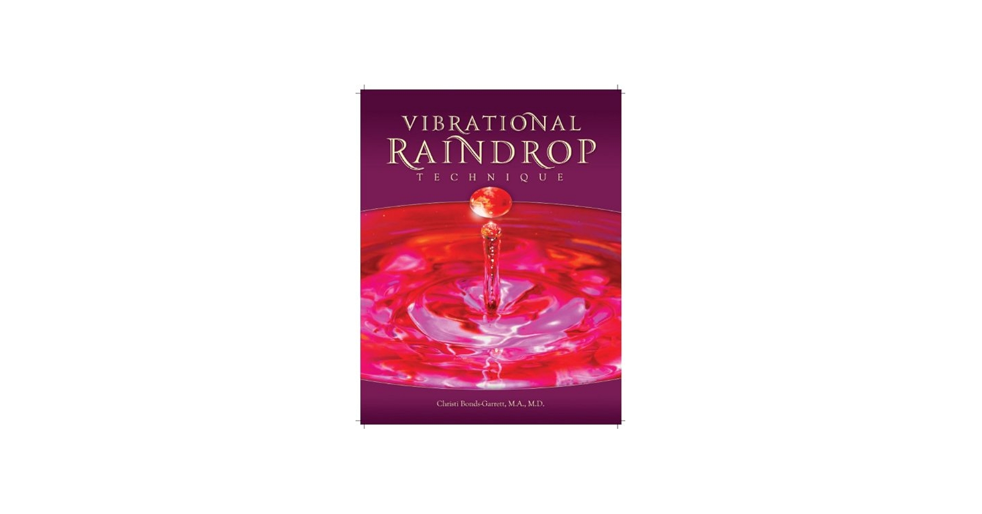 Vibrational Raindrop Technique 2nd Edition: Christi Bonds-Garrett