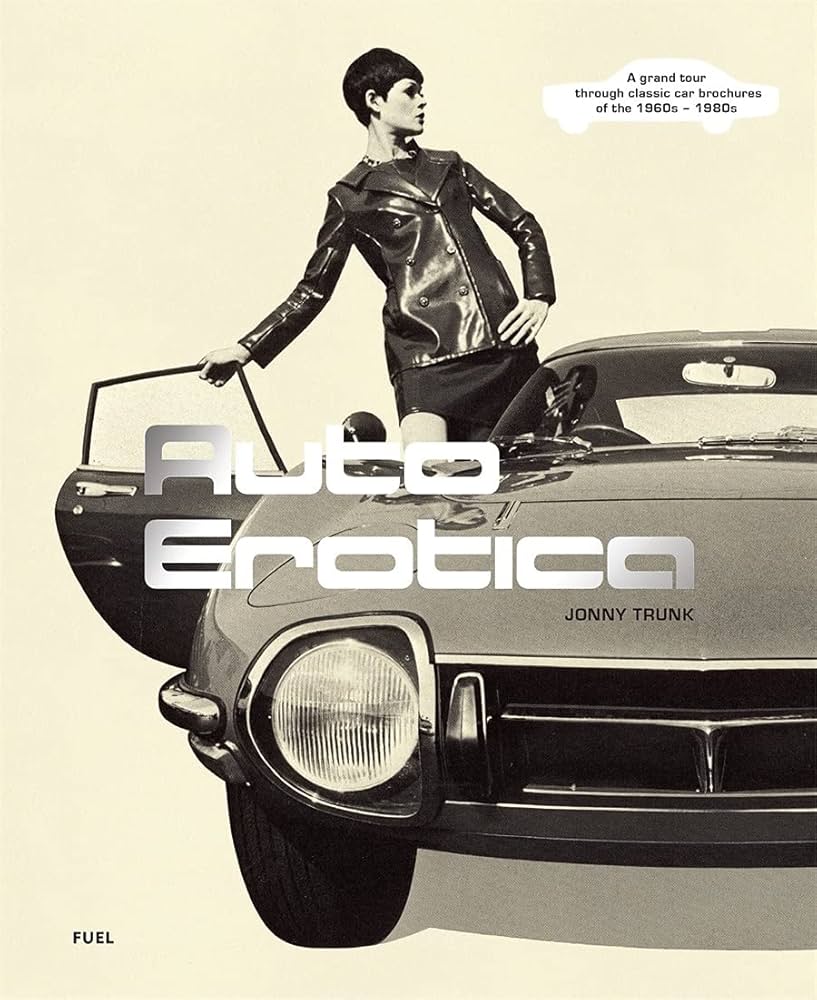 Auto Erotica: A Grand Tour through Classic Car Brochures of the