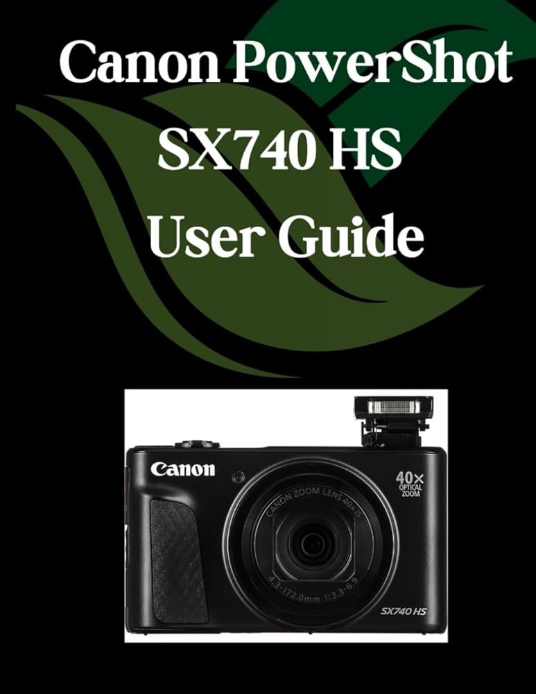 Canon PowerShot SX740 HS User Guide: A Comprehensive and Detailed