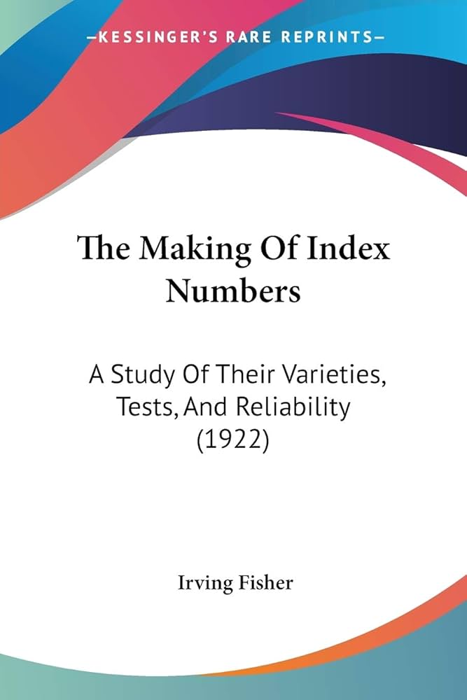 The Making Of Index Numbers: A Study Of Their Varieties, Tests