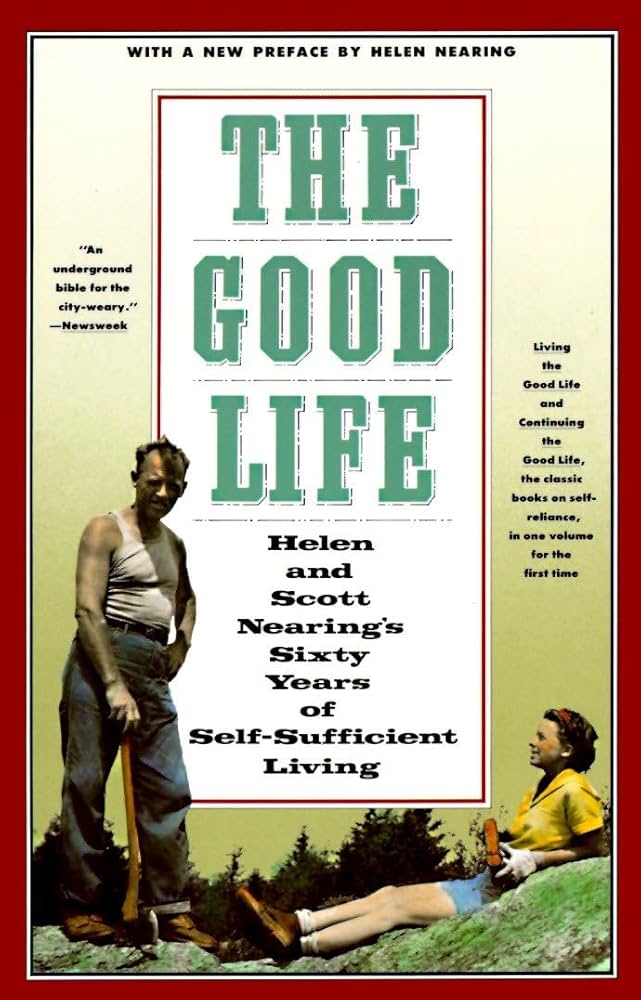 The Good Life: Helen and Scott Nearing's Sixty Years of Self