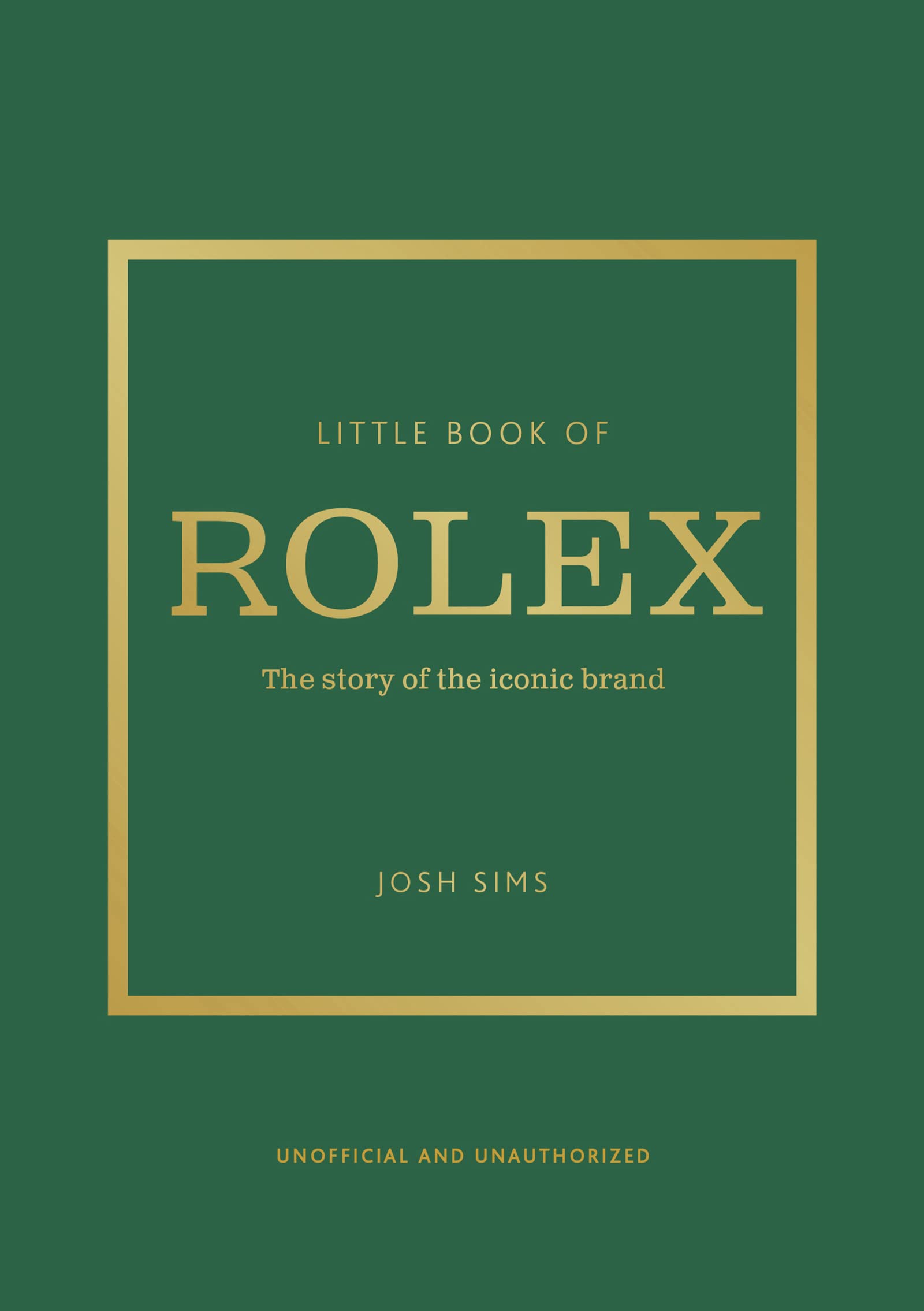 Little Book of Rolex: The story behind the iconic brand: Sims