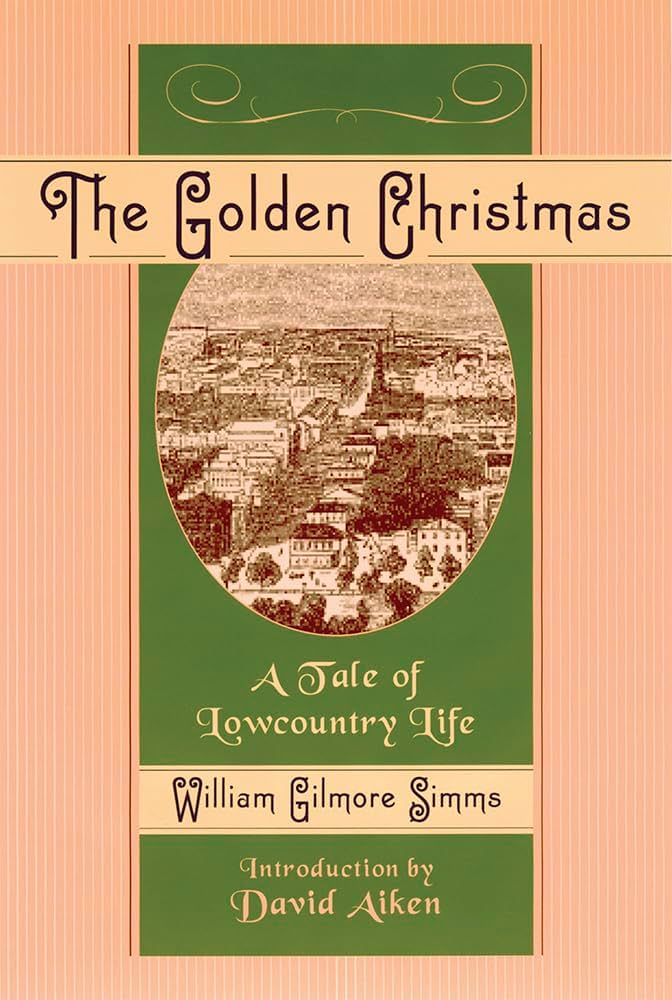 The Golden Christmas: A Tale of Lowcountry Life: William Gilmore