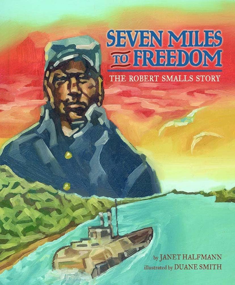 Seven Miles to Freedom: The Robert Smalls Story: Janet Halfmann