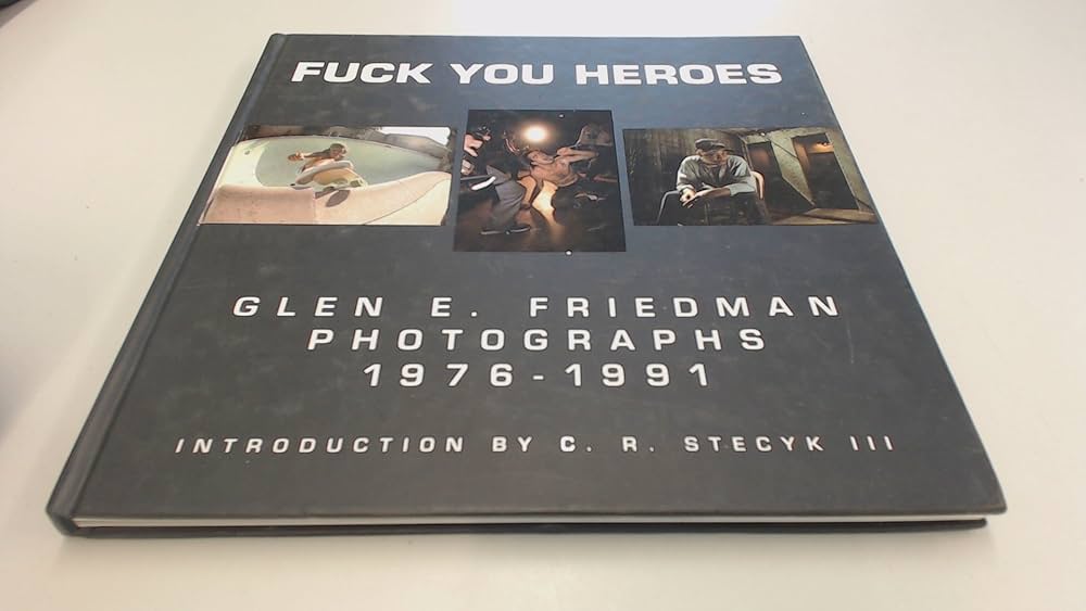Amazon | Fuck You Heroes: Glen E. Friedman Photographs,1976-1991