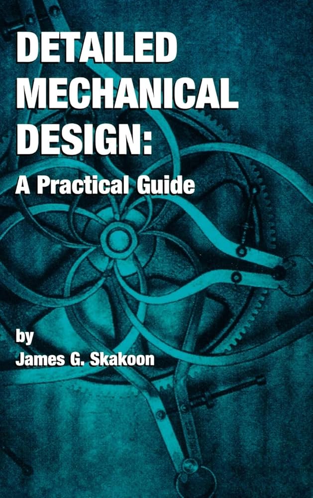 Detailed Mechanical Design: A Practical Guide: Skakoon, James G