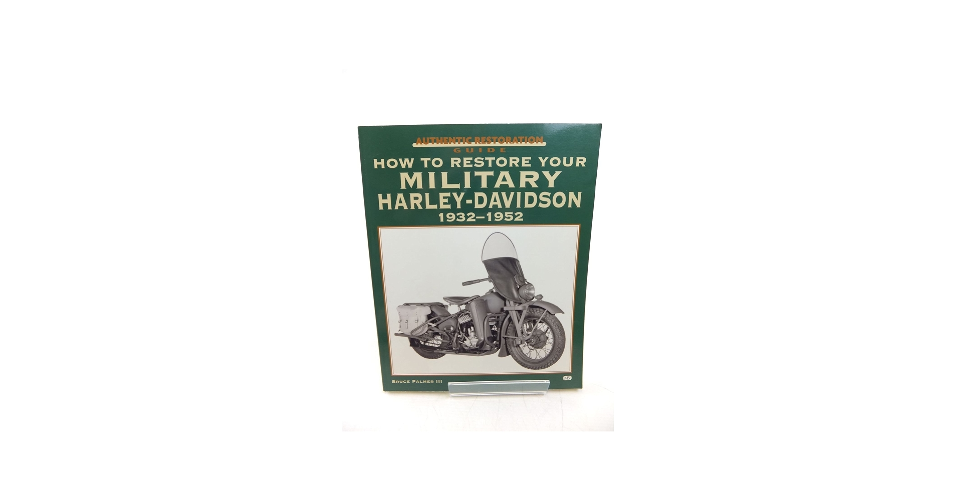 How to Restore Your Military Harley-Davidson, 1932-1952 (Authentic