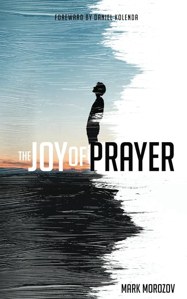 The Joy of Prayer: Morozov, Mark, Kolenda, Daniel: 9798218338077