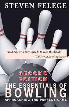 The Essentials of Bowling: Felege, Steven B., Watasin, Elizabeth