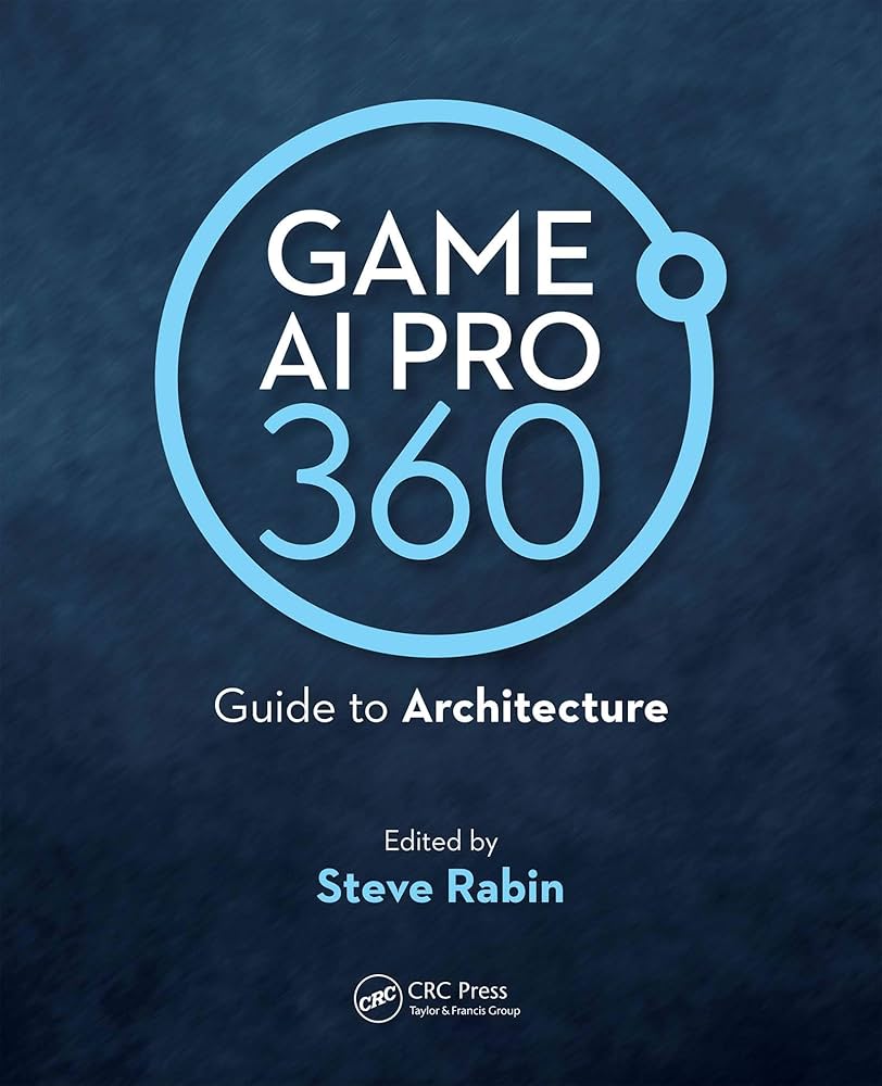 Game AI Pro 360: Guide to Architecture: Guide to Architecture
