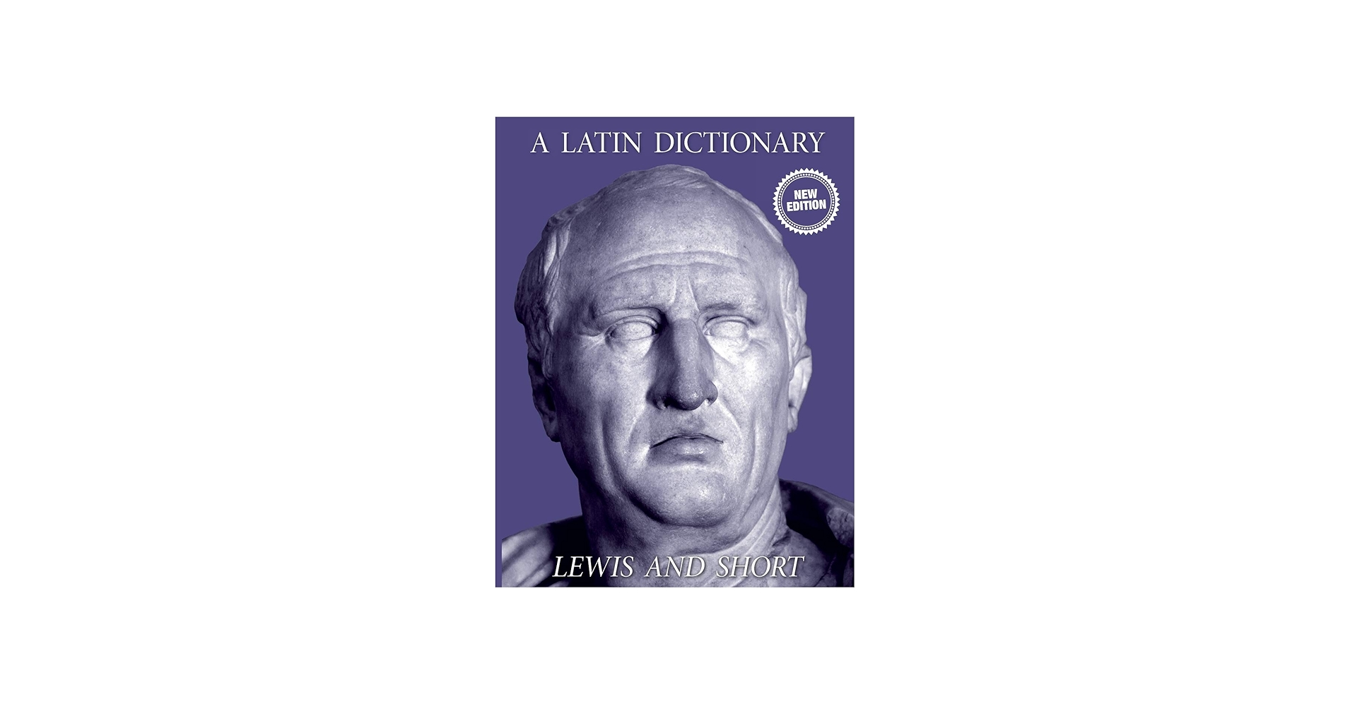 A Latin Dictionary: Lewis, Charlton T, Short, Charles