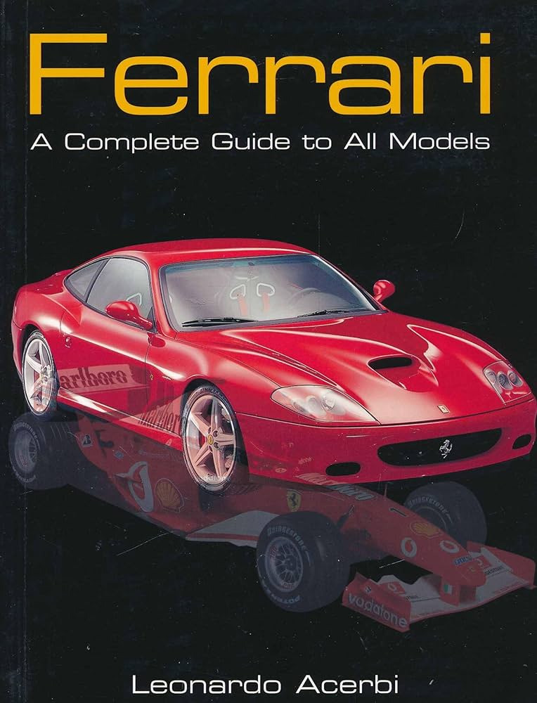 Ferrari: A Complete Guide to All Models: Acerbi, Leonardo
