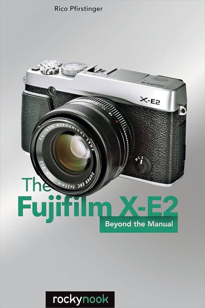 Amazon.com: The Fujifilm X-E2: Beyond the Manual eBook
