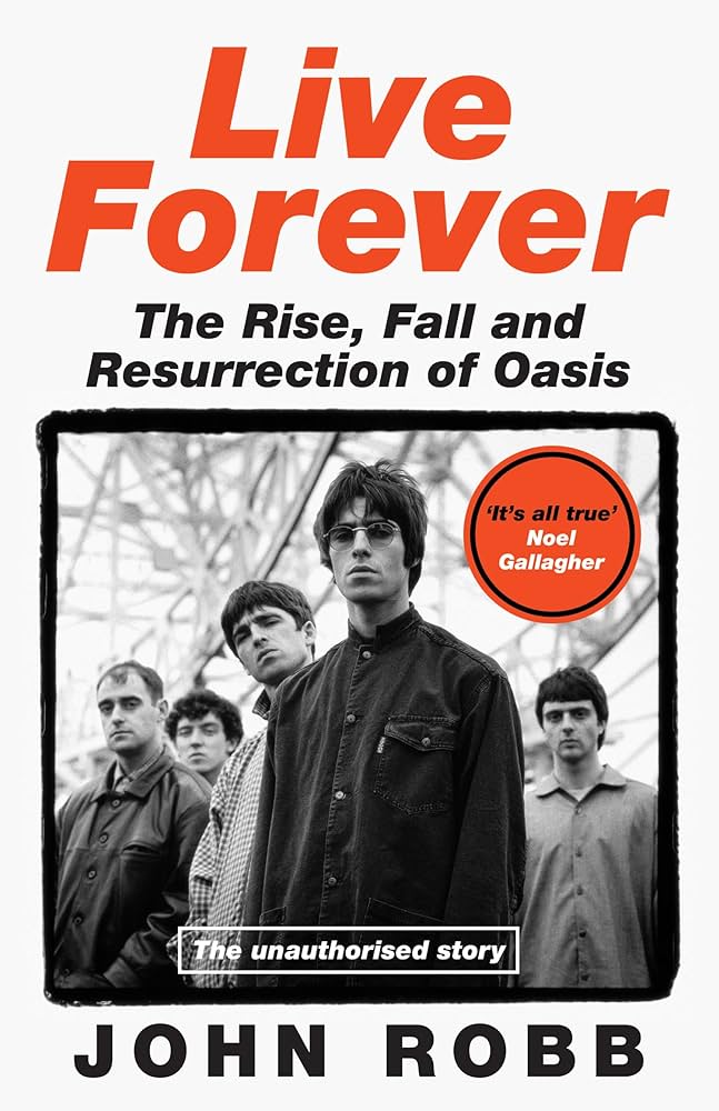 Live Forever: A rip-roaring biography of Britain's biggest band