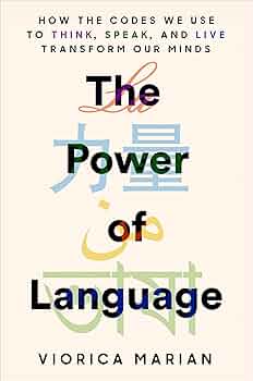 The Power of Language: How the Codes We Use to Think, Speak, and