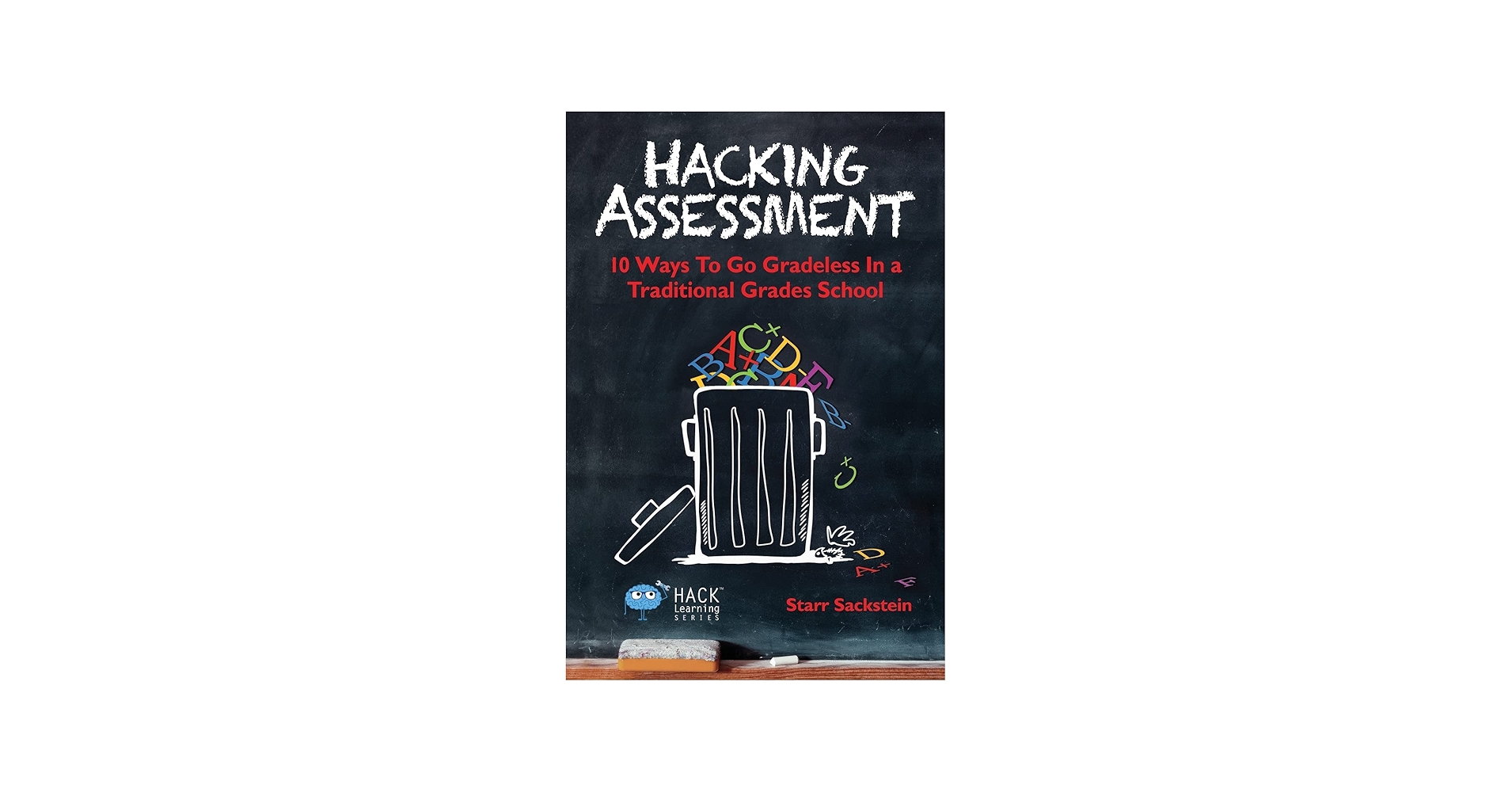 Hacking Assessment: 10 Ways to Go Gradeless in a Traditional