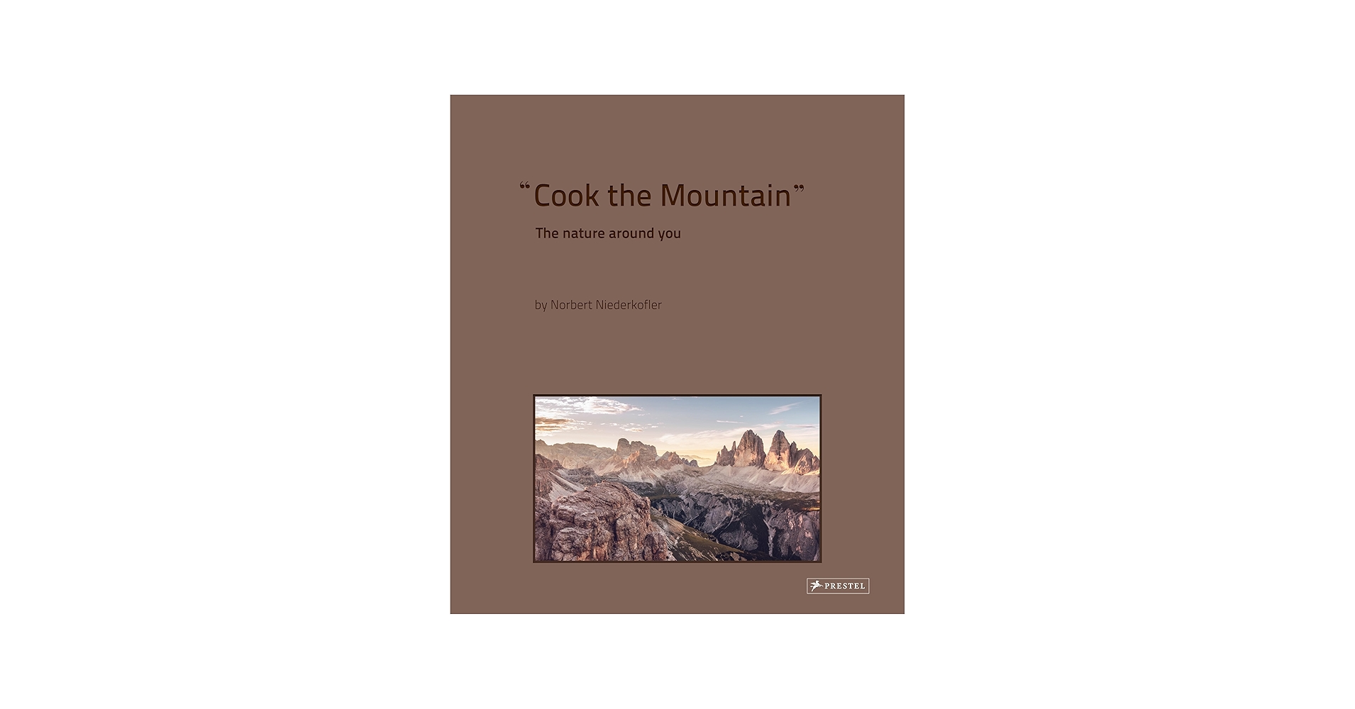 Cook the Mountain: The Nature Around You: Niederkofler, Norbert