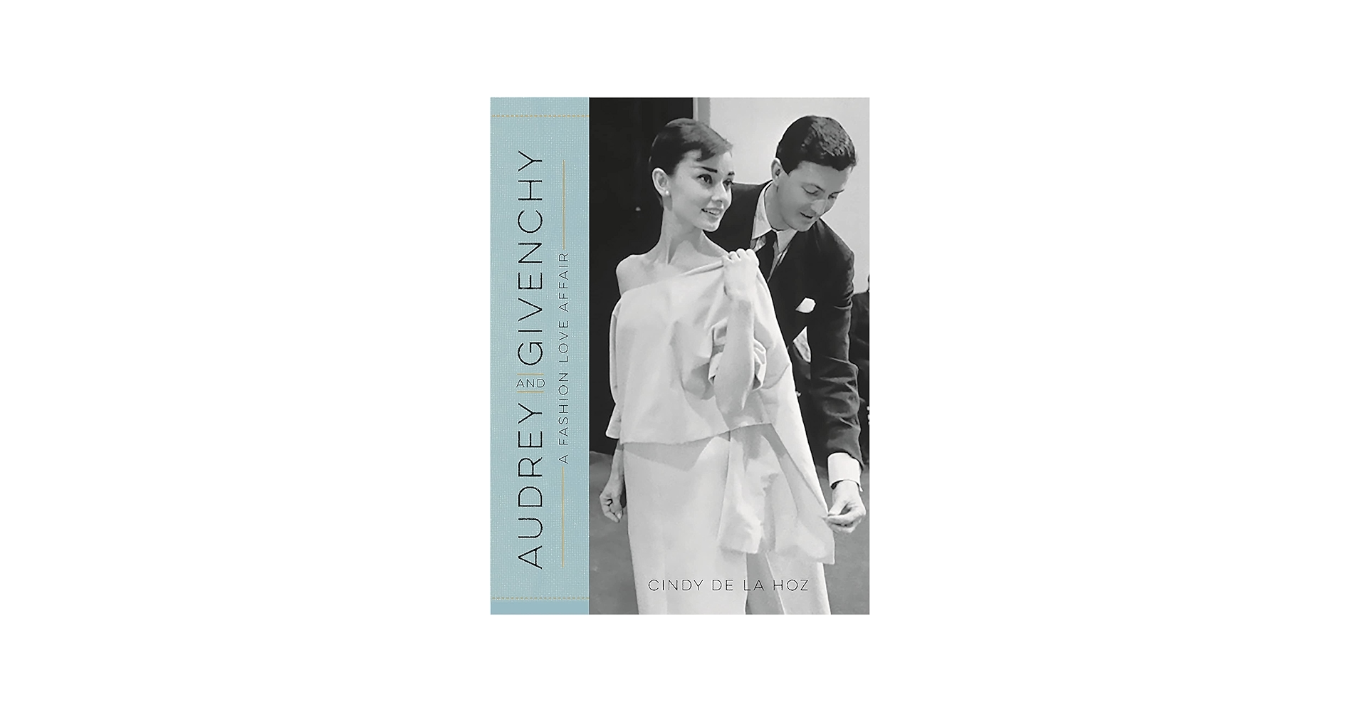 Audrey and Givenchy: A Fashion Love Affair: De La Hoz, Cindy