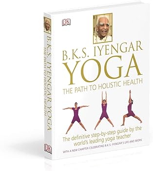 BKS Iyengar Yoga The Path to Holistic Health: The Definitive Step