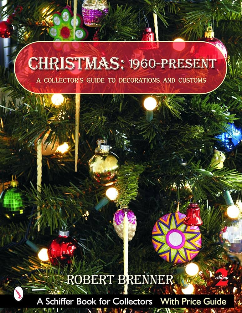 Christmas 1960 to the Present: A Collector's Guide to Decorations