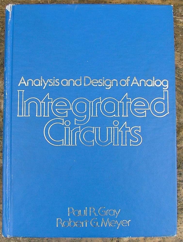 Analysis and Design of Analog Integrated Circuits: Gray, Paul R