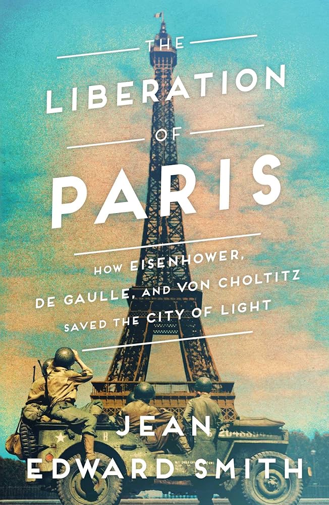 The Liberation of Paris: How Eisenhower, de Gaulle, and von