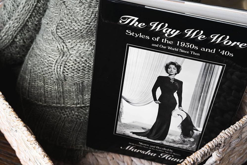 The Way We Wore: Styles of the 1930s and '40s and Our World Since