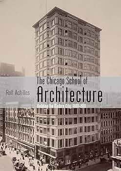 The Chicago School of Architecture: Building the Modern City, 1880