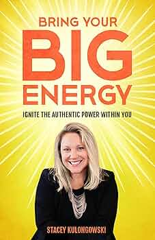 Bring Your Big Energy: Ignite the Authentic Power Within You