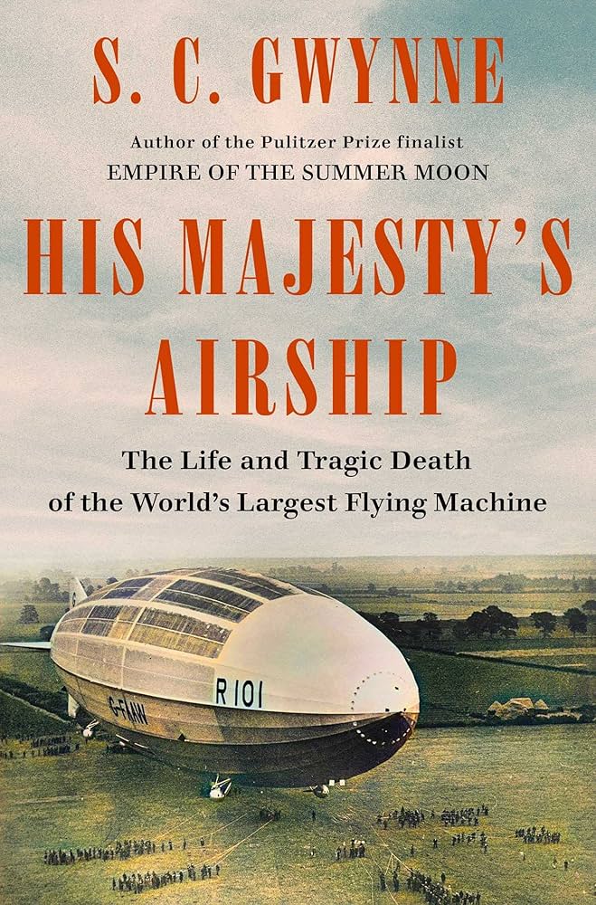 His Majesty's Airship: The Life and Tragic Death of the World's