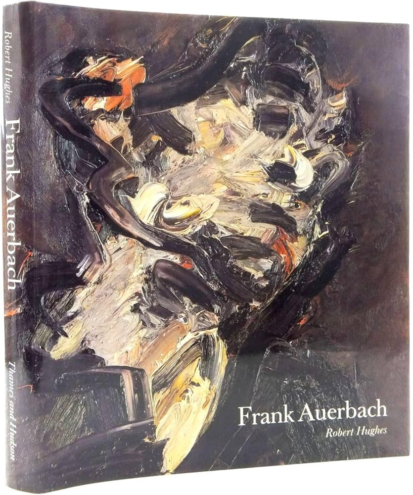 Frank Auerbach: Hughes, Robert, Profusely illustrated