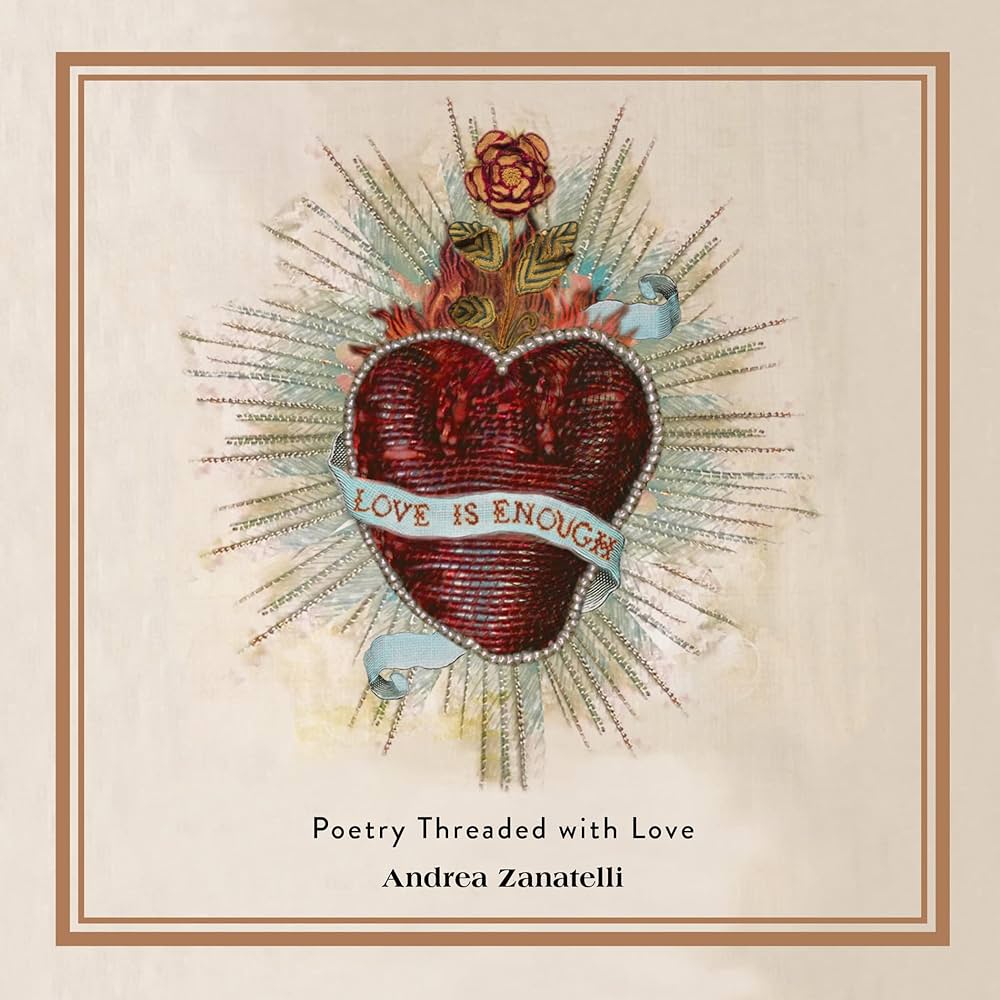 Love Is Enough: Poetry Threaded with Love: Zanatelli, Andrea