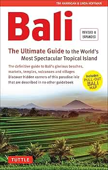 Bali: The Ultimate Guide: To the World's Most Spectacular Tropical