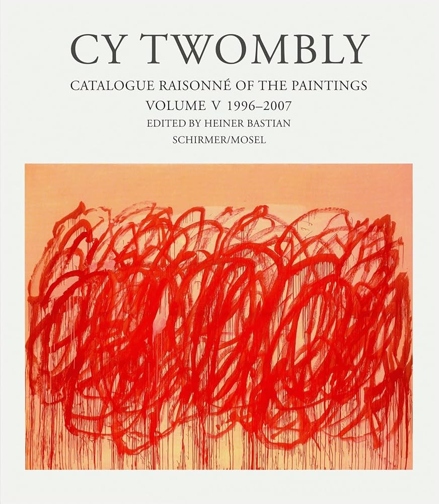 Cy Twombly: The Paintings 1996 - 2007: Bastian, Heiner
