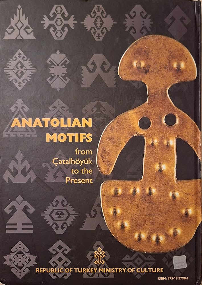 Anatolian Motifs from Catalhoyuk to the Present; Anadolu Motifleri