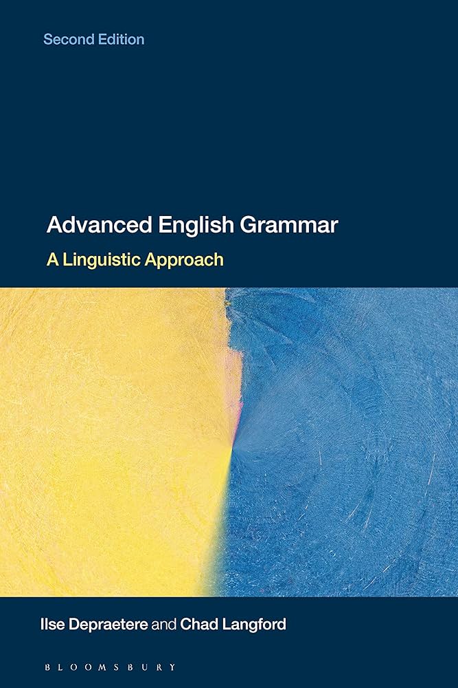 Advanced English Grammar: A Linguistic Approach: Depraetere, Ilse