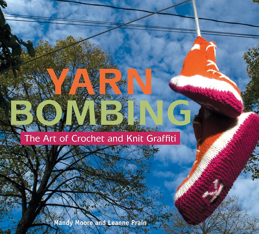 Yarn Bombing: The Art of Crochet and Knit Graffiti: Moore, Mandy