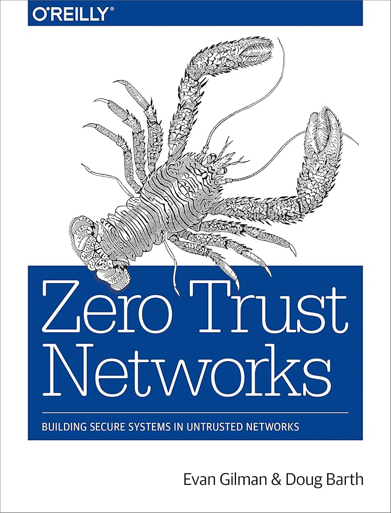Zero Trust Networks: Building Secure Systems in Untrusted Networks