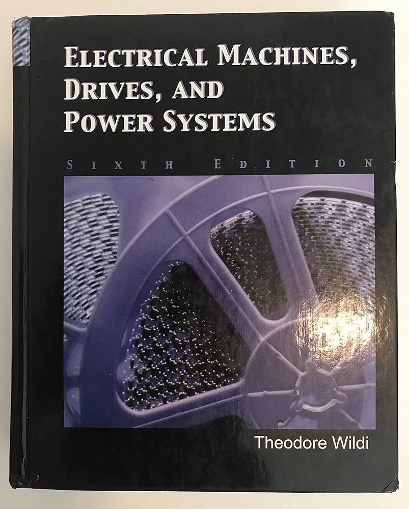 Electrical Machines, Drives and Power Systems: Wildi, Theodore