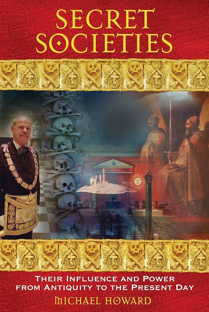 Secret Societies: Their Influence and Power from Antiquity to the